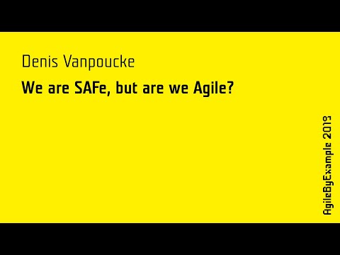 AgileByExample 2019: Denis Vanpoucke - We are SAFe, but are we Agile?