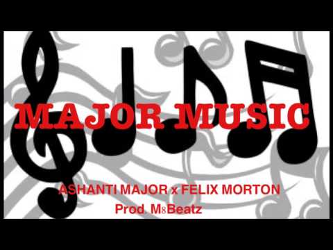 Ashanti Major - Major Music Ft. Felix Morton