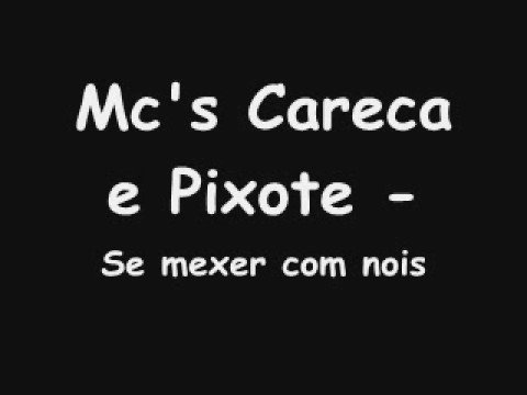 Mc's Careca e Pixote - Se mexer com nois