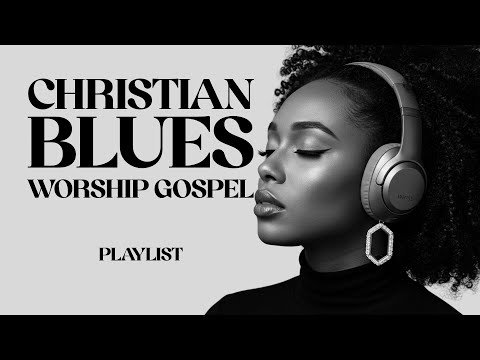 All Things Work Together for Good | Soulful Gospel Blues & Christian R&B Playlist