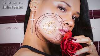 Juliet Ariel - Take Me With You