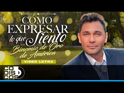 Cómo Expresar Lo Que Siento, Binomio De Oro De América - Video Letra