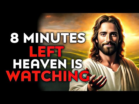 God Says : 8 Minutes Left Heaven Is Watching | God Message Today | God Helps | God's Message Now