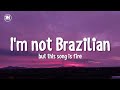 I M Not Brazilian But This Song Is Fire Tiktok Song
