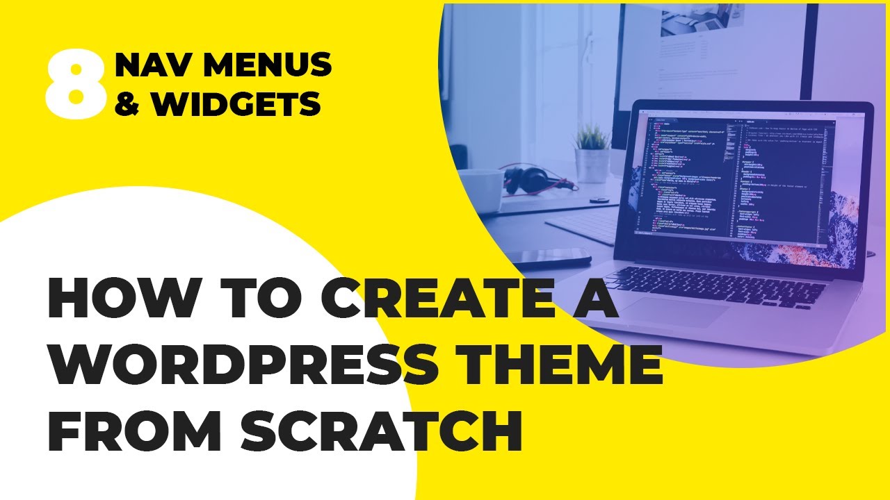 WordPress Theme Development From Scratch Tutorial - Navigation Menus & Widgets