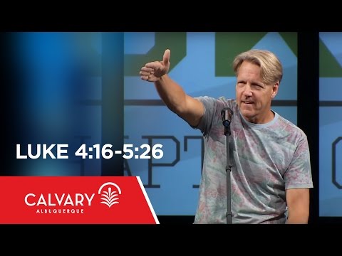 Luke 4:16-5:26 - Skip Heitzig