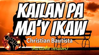 KAILAN PA MAY IKAW - CHRISTIAN BAUTISTA (karaoke version)