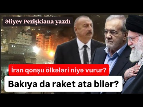 İran Bakını da vura bilər? Əliyev Pezişkiana yazdı. Cənubi Azərbaycan