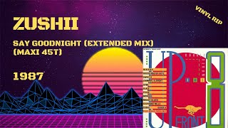 ZUSHii - Say Goodnight (Extended Mix) (1987) (Maxi 45T)