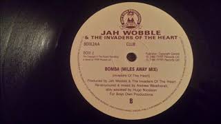 Jah Wobble&#39;s Invaders Of The Heart - Bomba (Miles Away Mix)
