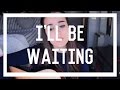 Ana Aldeguer - I'll Be Waiting (Kabhi Jo Badal ...