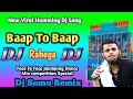 Baap To Baap Rahega Dj Song New Viral Humming Dj Song Dj Somu Remix