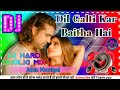 Dil Galti Kar Baitha Hai Dj Hard Dholki Mix Song*Jubin Nautiyaal* New Dj Song Monster Dj Songs