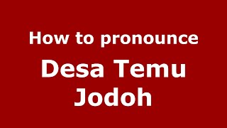How to pronounce Desa Temu Jodoh