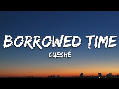 Cueshé - Borrowed Time (Lyrics)