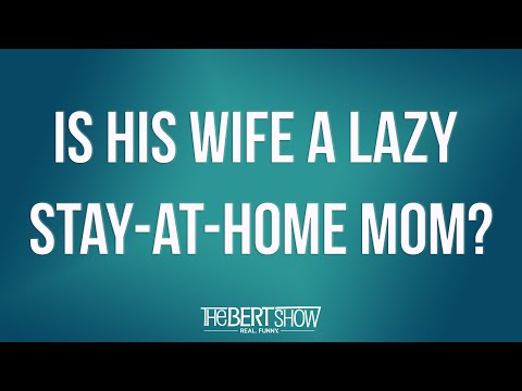 Is His Wife A LAZY Stay-At-Home Mom? - YouTube