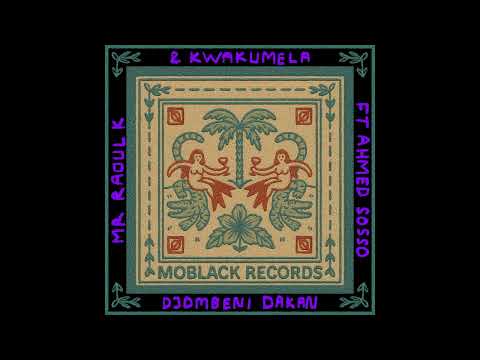 Mr Raoul K & Kwakumela feat. Ahmed Sosso - Djombeni Dakan