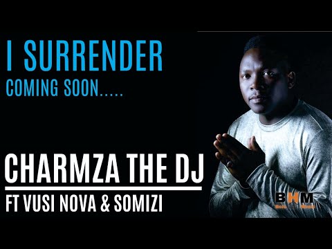 Charmza The Dj - I Surrender ft Vusi Nova and Somizi (Coming Soon)