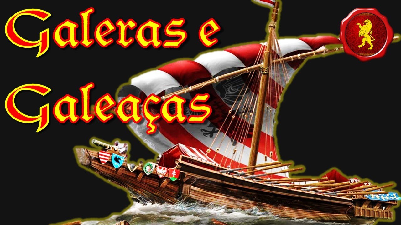 Galeras e Galeaças (Navios de Guerra Medievais)