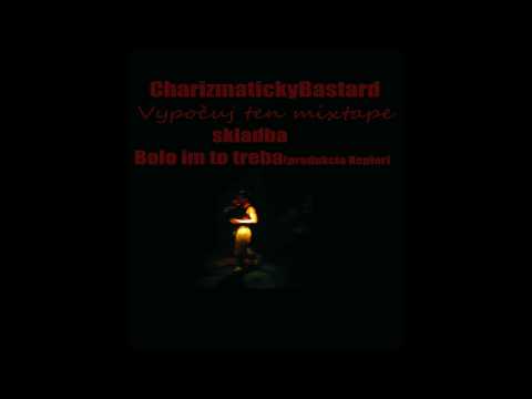CharizmatickyBastard-Bolo im to treba (hudba Kepler)