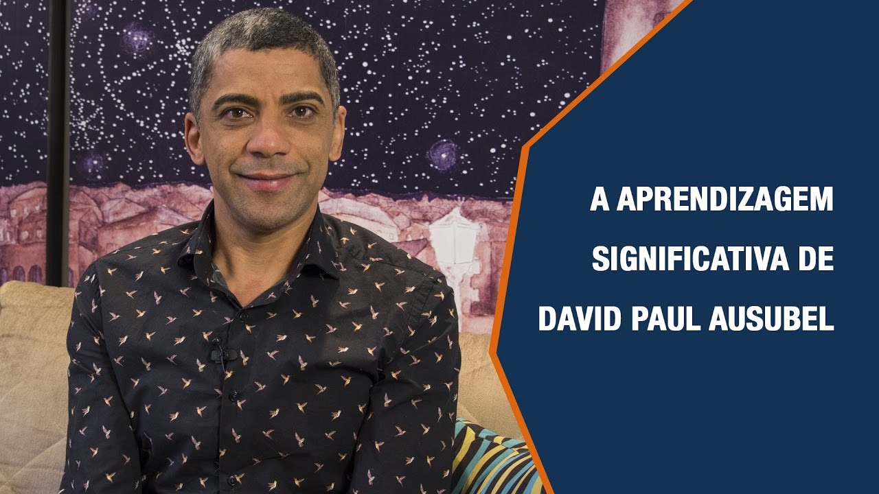 A APRENDIZAGEM SIGNIFICATIVA DE DAVID PAUL AUSUBEL