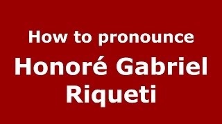 How to pronounce Honoré Gabriel Riqueti