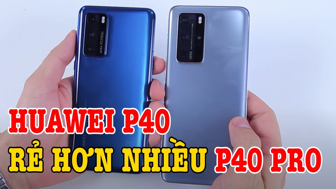 Mở hộp Huawei P40 so sánh với Huawei P40 Pro có gì mà RẺ HƠN NHIỀU vậy