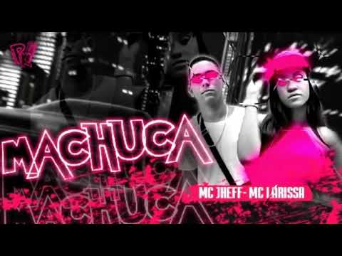MC Jheff Feat. Larissa - MACHUCA ( PK No Beat )