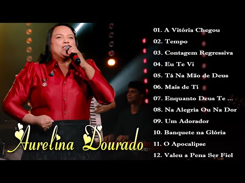 Aurelina Dourado 2023 - As Melhores Musicas Gospel De 2023 (músicas mais tocadas) [[MÚSICA GOSPEL]]