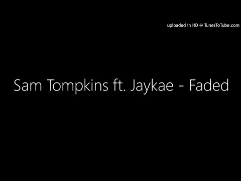 Sam Tompkins ft. Jaykae - Faded