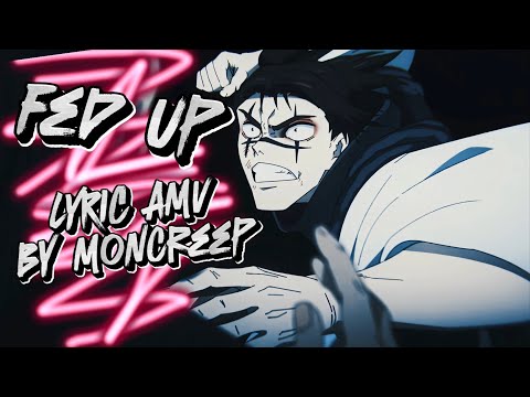 Moncreep - Fed Up (OFFICAL LYRIC VIDEO AMV)