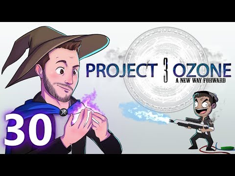 Project Ozone 3 - Ep 30 - STEPPING UP THE POWER