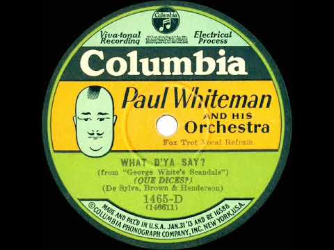 1928 Ben Selvin (as ‘Paul Whiteman’) - What D’Ya Say? (Irving Kaufman, vocal)
