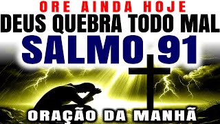 COMECE SEU DIA COM ESSA PODEROSA ORAÇÃO DA MANHÃ | SALMO 91
