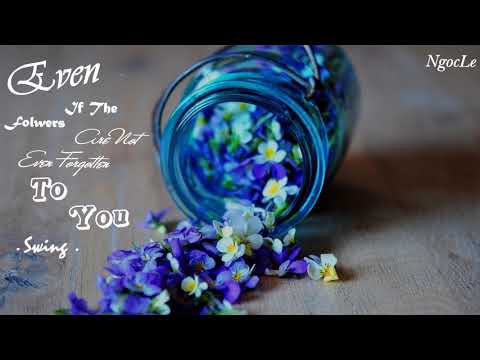 [Vietsub] Even if the flowers are not ever forgotten to you • Swing