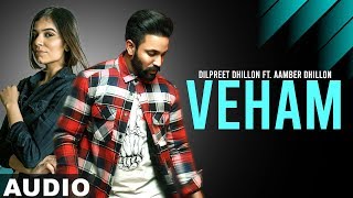 Veham (Full Audio) | Dilpreet Dhillon Ft Aamber Dhillon | Desi Crew | Latest Punjabi Songs 2019