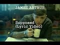 James arthur - Supposed (Lyrics on Screen)