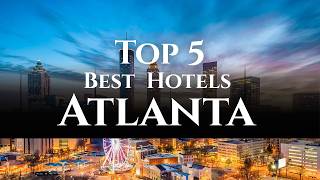 Top 5 Hotels In Atlanta | 2026