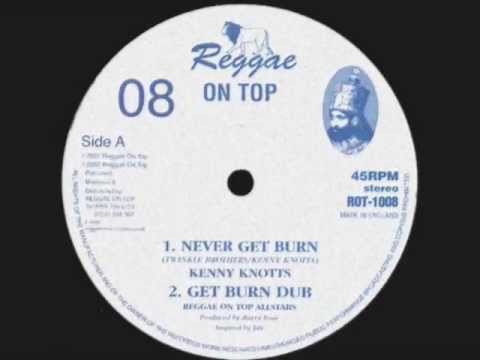 Never Get Burn-Kenny Knoots__Get Burn Dub_Reggae On Top All Star (Reggae On Top)
