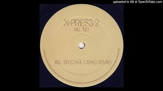 X-Press 2 - Kill 100 [Carl Craig Remix]