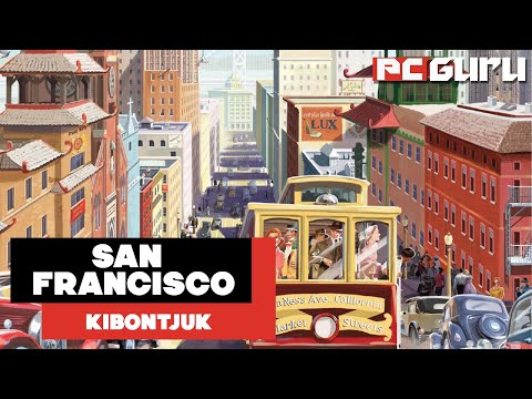 Egy ikonikus város felvirágoztatása ► San Francisco - Kibontjuk - PC Guru Magazin