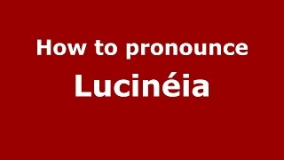 How to pronounce Lucinéia