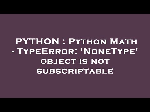 Python Python Math Typeerror Nonetype Object Is Not Subscriptable