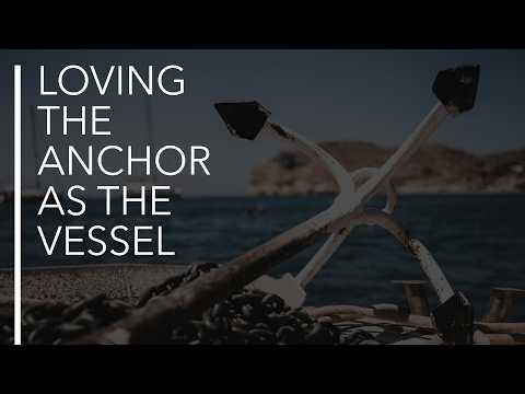 Loving the Anchor as a Vessel sermon thumbnail