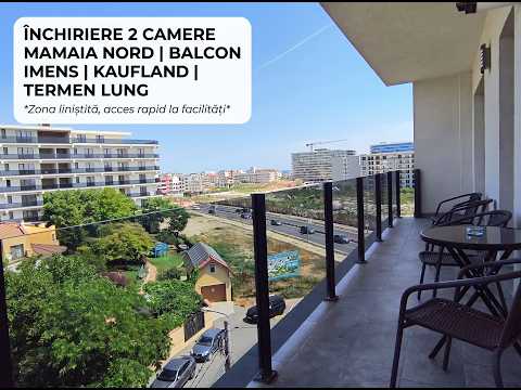 Video Închiriere 2 camere Mamaia Nord | Balcon imens | Kaufland | Termen lung