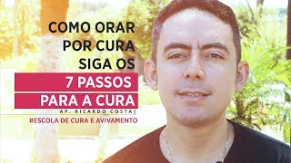 Como ORAR por cura (7 passos) - Ap. Ricardo Costa.