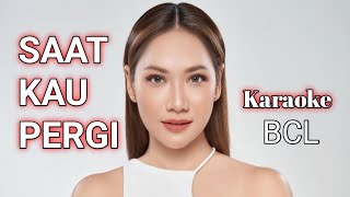 Download lagu BCL - SAAT KAU PERGI - Karaoke Tanpa Vokal mp3