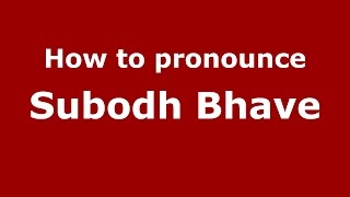 How to pronounce Subodh Bhave