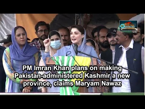 PM Imran Khan plans on making Pakistan administered Kashmir a new province, claims Maryam Nawaz