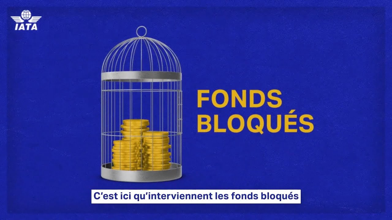 Pourquoi les fonds bloqués sont un problème pour les compagnies aériennes - IATA